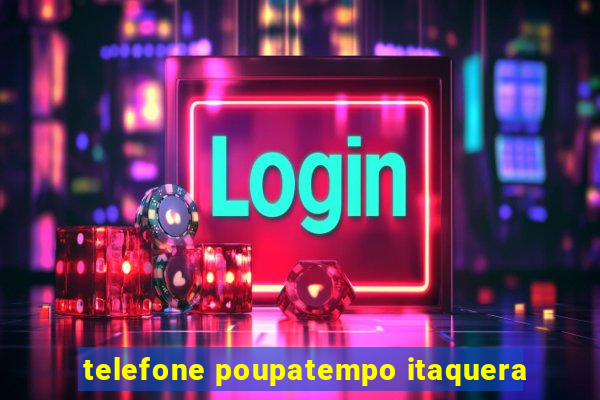 telefone poupatempo itaquera